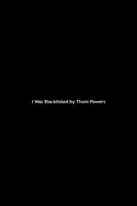 Póster de la película I Was Blacklisted by Thom Powers