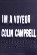 Colin Campbell es  en I'm a Voyeur