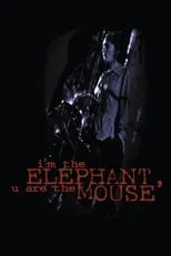 Película I'm the Elephant, U Are the Mouse