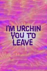 Portada de I'm Urchin You to Leave