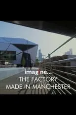 Película imagine... The Factory: Made in Manchester