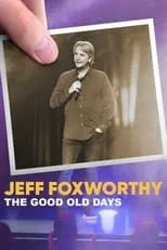 Jeff Foxworthy es Self en Jeff Foxworthy: The Good Old Days