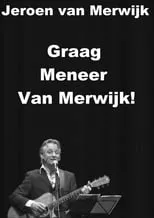 Jeroen van Merwijk es himself en Jeroen van Merwijk: Graag Meneer Van Merwijk!