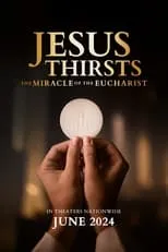 Póster de la película Jesus Thirsts: The Miracle of the Eucharist