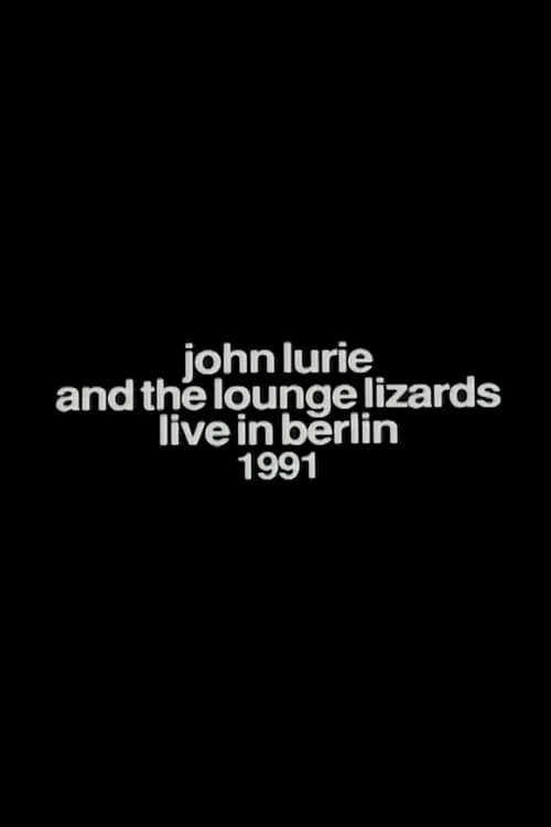 Póster de la película John Lurie and the Lounge Lizards Live in Berlin 1991