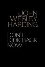 Película John Wesley Harding: Don't Look Back Now - The Film