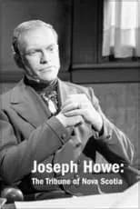 James Barron interpreta a Joseph Howe en Joseph Howe: The Tribune of Nova Scotia