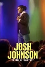 Josh Johnson es Self en Josh Johnson: Up Here Killing Myself