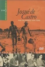 Película Josué de Castro - Por um Mundo sem Fome