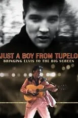 Película Just a Boy From Tupelo: Bringing Elvis to the Big Screen