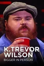 K. Trevor Wilson es Self en K. Trevor Wilson: Bigger in Person