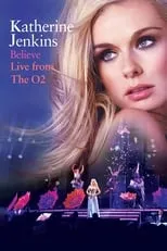 Katherine Jenkins es Herself - Singer en Katherine Jenkins: Believe Live from the O2