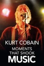 Película Kurt Cobain: Moments That Shook Music