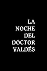 Película La noche del doctor Valdés