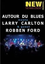 Película Larry Carlton, Robben Ford & Autour Du Blues - Paris Concert