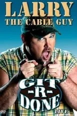 Larry the Cable Guy es himself en Larry the Cable Guy: Git-R-Done