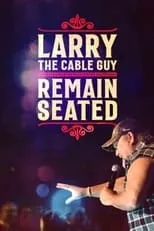 Larry the Cable Guy interpreta a Himself en Larry The Cable Guy: Remain Seated