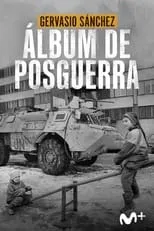 Gervasio Sánchez es Self - Photojournalist en Álbum de posguerra