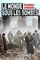 Poster de la película Le Monde sous les bombes, de Guernica à Hiroshima - Películas hoy en TV