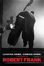 Película Leaving Home, Coming Home: A Portrait of Robert Frank