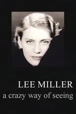 Película Lee Miller: A Crazy Way of Seeing