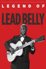 Lead Belly es Self / Archive Footage (as Huddie Ledbetter) en Legend of Lead Belly