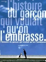 Película L'histoire du garçon qui voulait qu'on l'embrasse