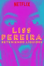 Liss Pereira es  en Liss Pereira: Reteniendo Liquidos