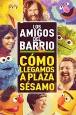 Poster de Los amigos del barrio: Cómo llegamos a Barrio Sésamo