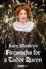 Lucy Worsley interpreta a Herself - Presenter en Lucy Worsley's Fireworks for a Tudor Queen