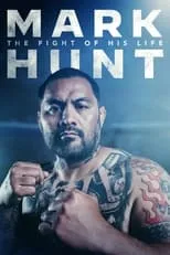 Mark Hunt es Himself en Mark Hunt: The Fight of His Life