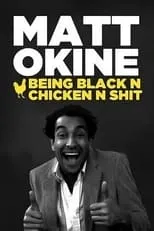 Matthew Okine interpreta a Himself en Matt Okine: Being Black n Chicken n Shit