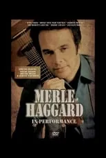 Merle Haggard es Performer en Merle Haggard: In Performance