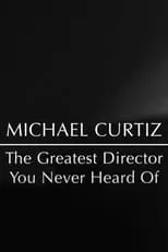 Película Michael Curtiz: The Greatest Director You Never Heard Of