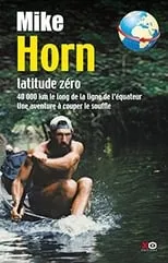 Mike Horn es  en Mike Horn - Latitude Zéro