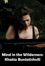 Khatia Buniatishvili es  en Mind in the Wilderness: Khatia Buniatishvili