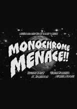 Película Monochrome Menace!!