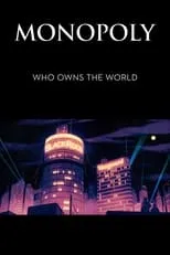 Película Monopoly: Who Owns the World?