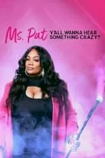 Patricia Williams es Self en Ms. Pat: Y'all Wanna Hear Something Crazy?