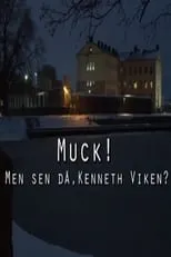 Película Muck! men sen då, Kenneth Viken?