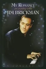 Jim Brickman es Self en My Romance: An Evening with Jim Brickman