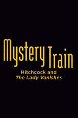 Película Mystery Train: Hitchcock and The Lady Vanishes