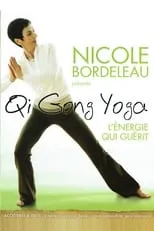 Nicole Bordeleau interpreta a Elle-même en Nicole Bordeleau présente : Qi Gong Yoga, l'énergie qui guérit