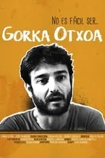 Gorka Otxoa es Gorka Otxoa en No es fácil ser... Gorka Otxoa