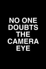 Película No One Doubts the Camera Eye