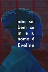 Película Não Sei Bem Se Meu Nome É Eveline