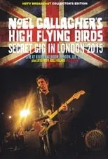 Póster de la película Noel Gallagher's High Flying Birds - Secret Gig In London 2015