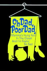 Película Oh Dad, Poor Dad, Mamma's Hung You in the Closet and I'm Feeling So Sad