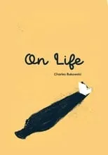 Charles Bukowski es Himself ( voice ) en On Life