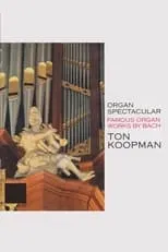 Película Organ Spectacular - Famous Organ Works By Bach - Ton Koopman